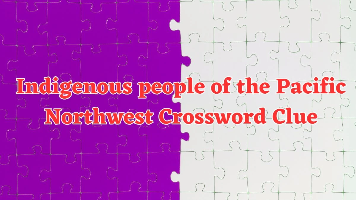 Indigenous people of the Pacific Northwest NYT Crossword Clue Puzzle Answer from July 20, 2024