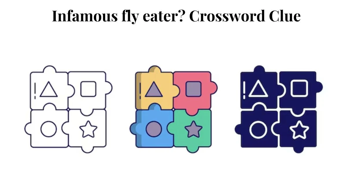 LA Times Infamous fly eater? Crossword Clue Puzzle Answer from July 27, 2024