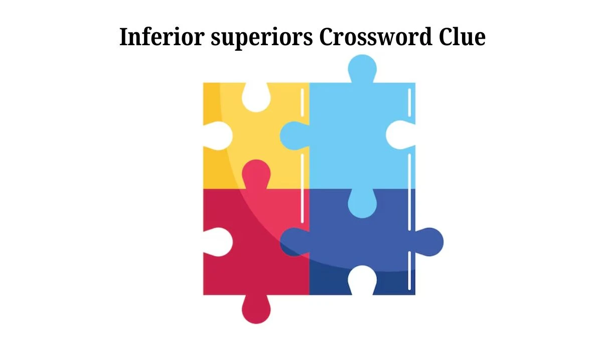 Inferior superiors Universal Crossword Clue Puzzle Answer from July 20, 2024