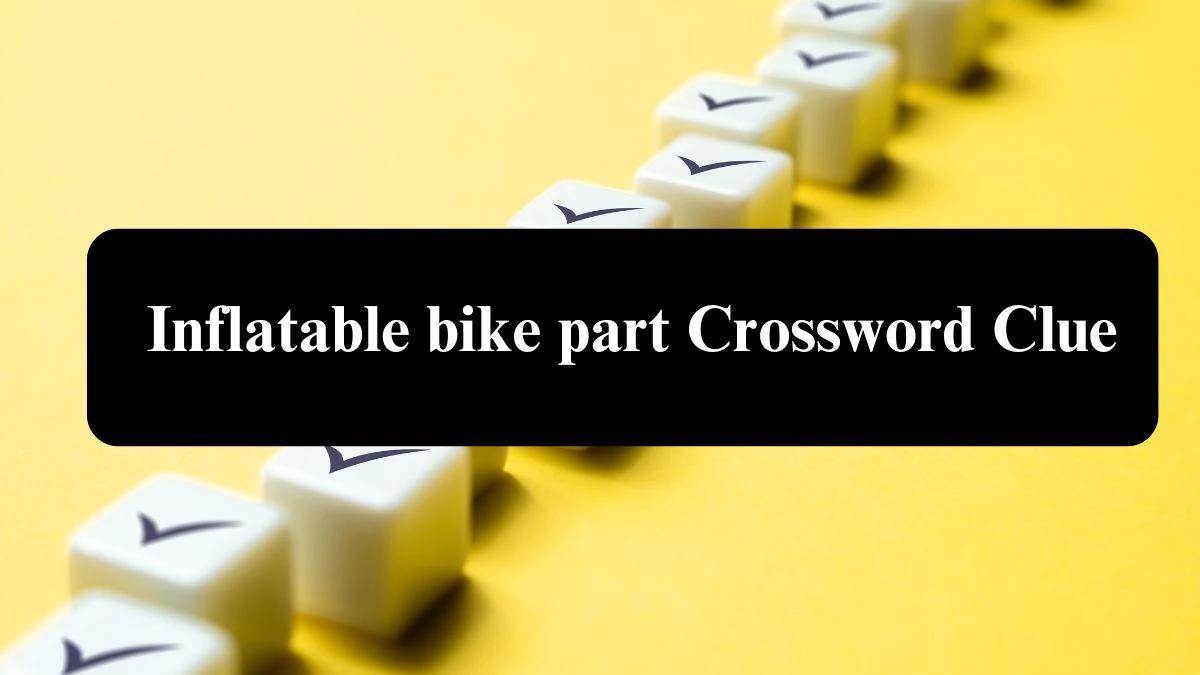 NYT Inflatable bike part Crossword Clue Puzzle Answer from July 22, 2024