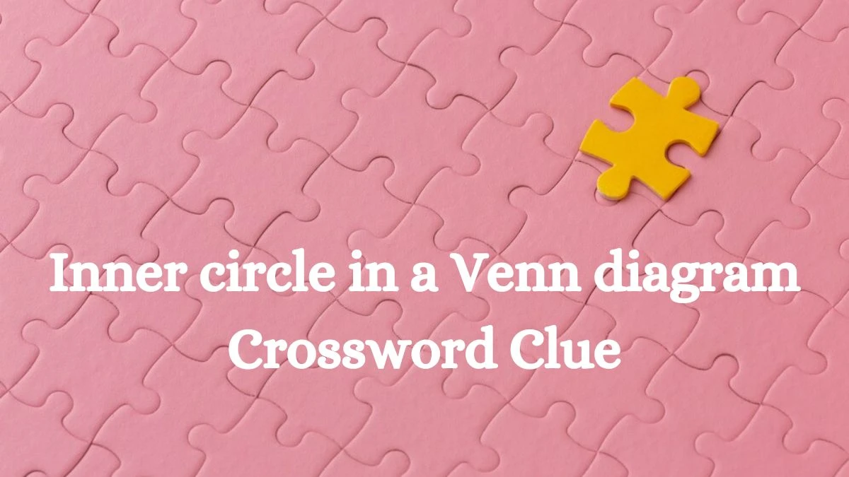 Inner circle in a Venn diagram Crossword Clue Puzzle Answer from July 10, 2024