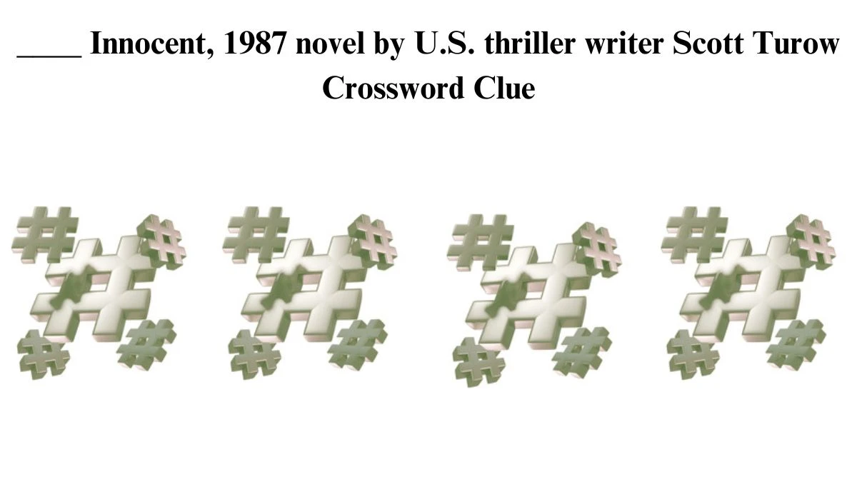 ____ Innocent, 1987 novel by U.S. thriller writer Scott Turow Crossword Clue Puzzle Answer from July 15, 2024