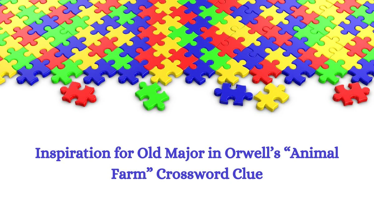 Inspiration for Old Major in Orwell’s “Animal Farm” NYT Crossword Clue Puzzle Answer from July 05, 2024