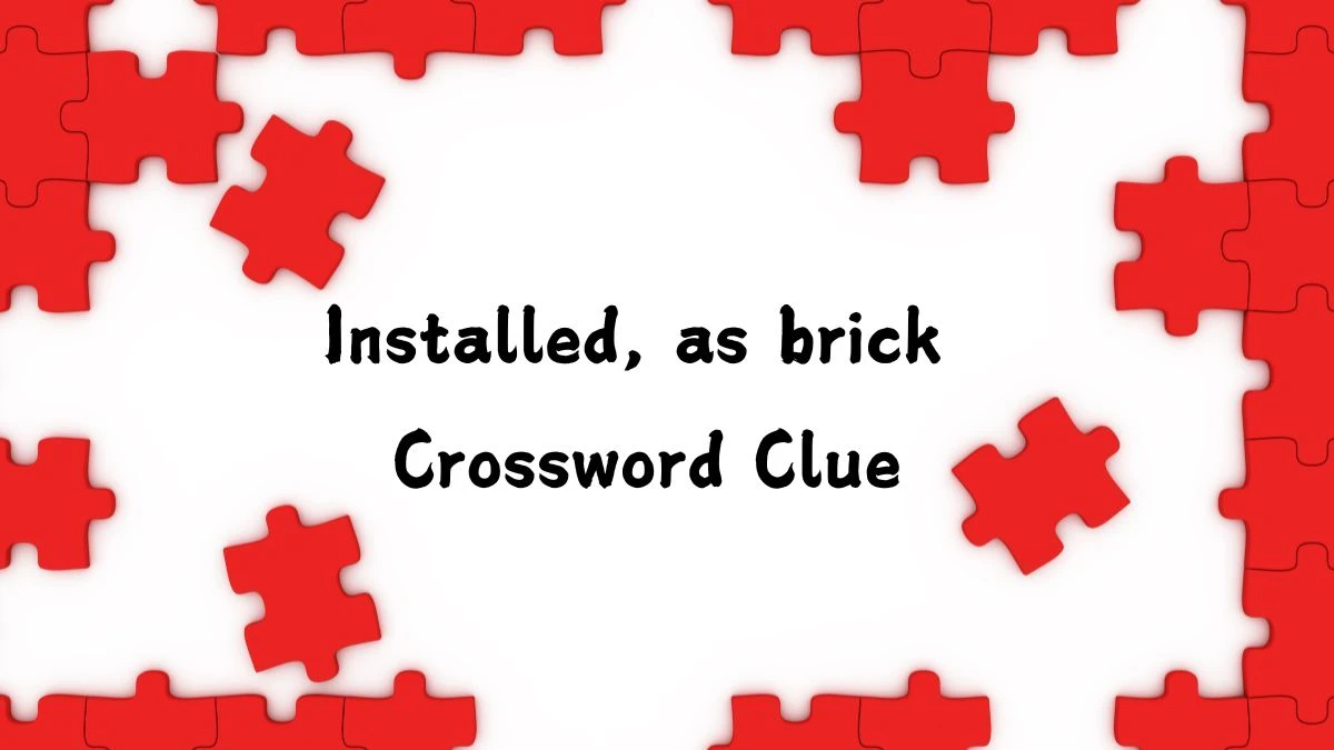 Installed, as brick Crossword Clue Universal Puzzle Answer from July 24, 2024