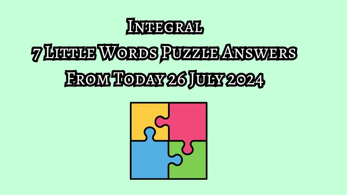 Integral 7 Little Words Puzzle Answer from July 26, 2024