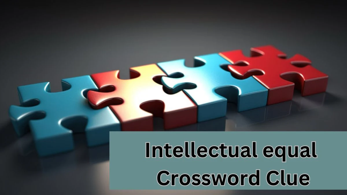 Intellectual equal Universal Crossword Clue Puzzle Answer from July 21, 2024