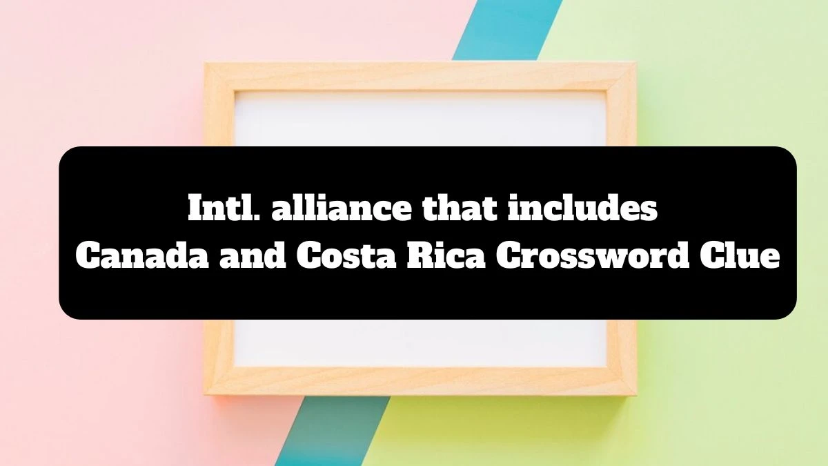 Intl. alliance that includes Canada and Costa Rica NYT Crossword Clue Puzzle Answer from July 14, 2024