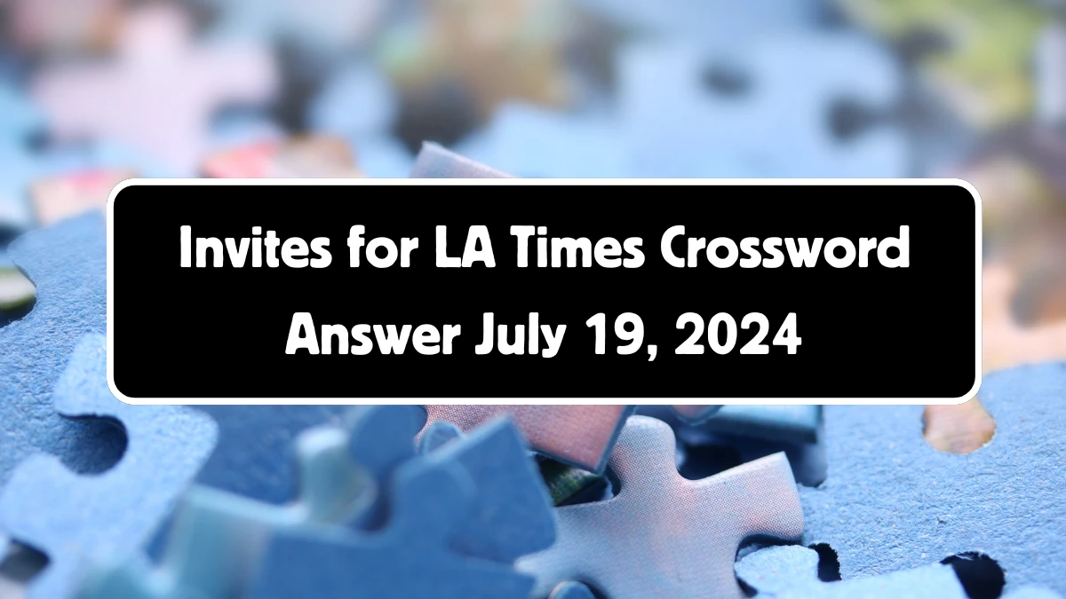 LA Times Invites for Crossword Clue from July 19, 2024