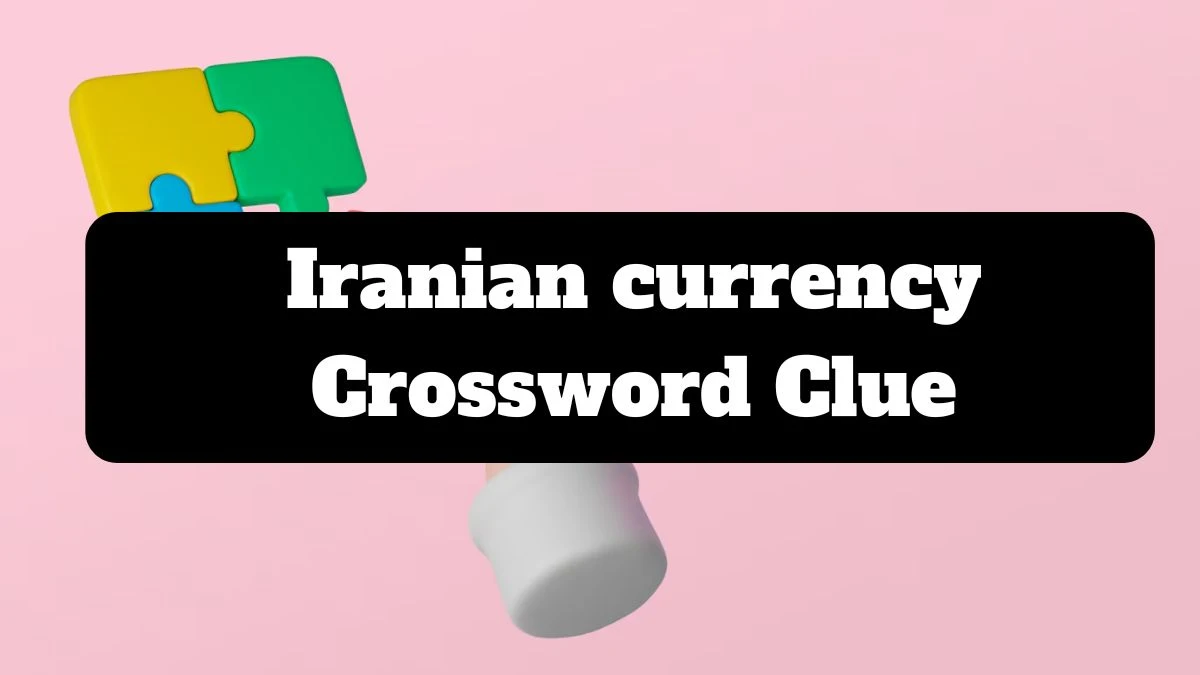 Universal Iranian currency Crossword Clue Puzzle Answer from July 17, 2024