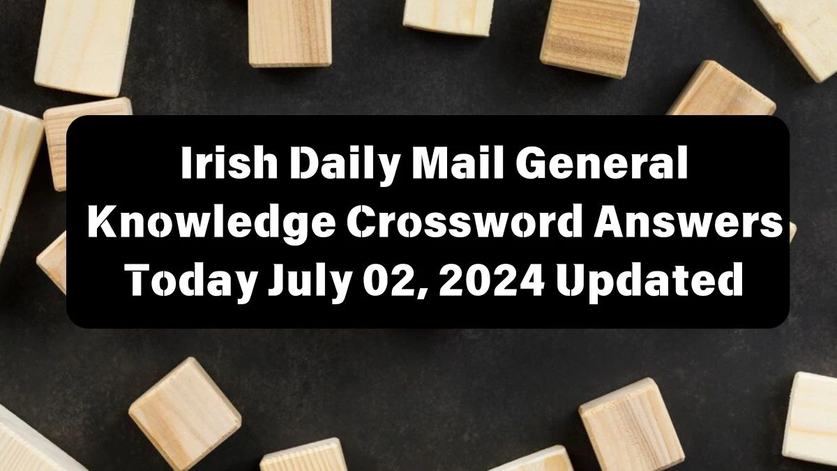 Irish Daily Mail General Knowledge Crossword Answers Today July 02, 2024 Updated