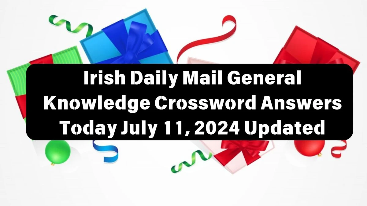 Irish Daily Mail General Knowledge Crossword Answers Today July 11, 2024 Updated