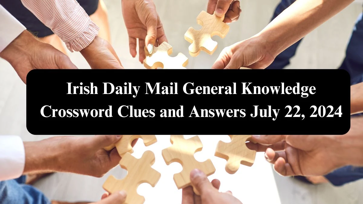 Irish Daily Mail General Knowledge Crossword Clues and Answers July 22, 2024