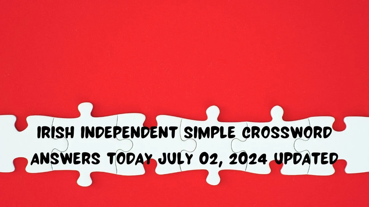 Irish Independent Simple Crossword Answers Today July 02, 2024 Updated