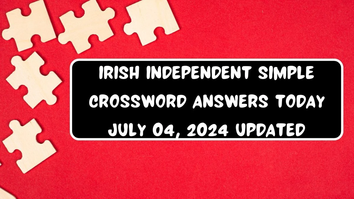 Irish Independent Simple Crossword Answers Today July 04, 2024 Updated