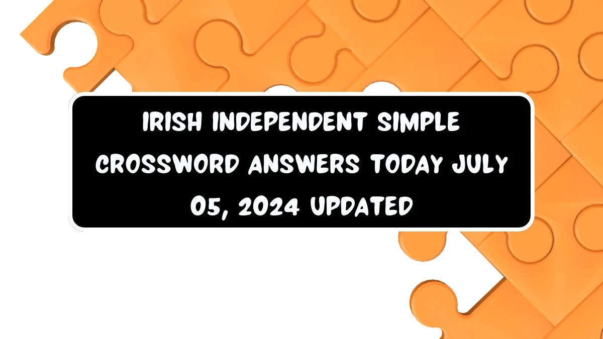 Irish Independent Simple Crossword Answers Today July 05, 2024 Updated