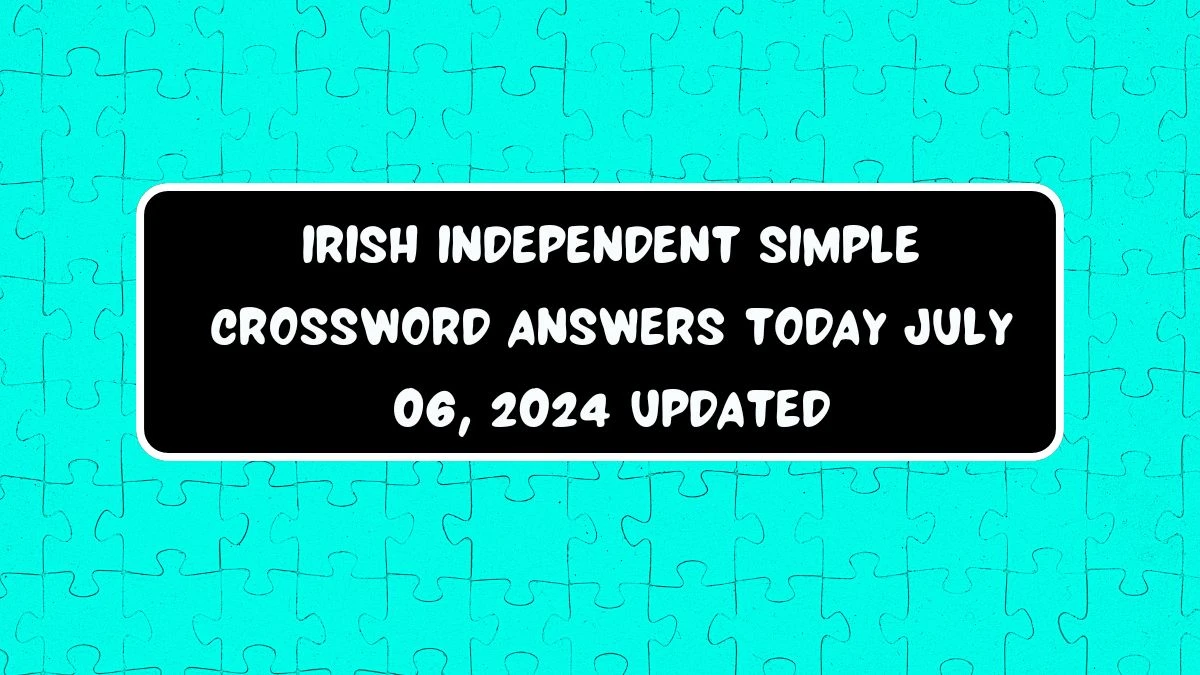 Irish Independent Simple Crossword Answers Today July 06, 2024 Updated