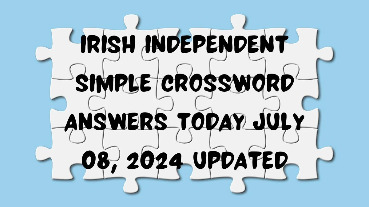 Irish Independent Simple Crossword Answers Today July 08, 2024 Updated