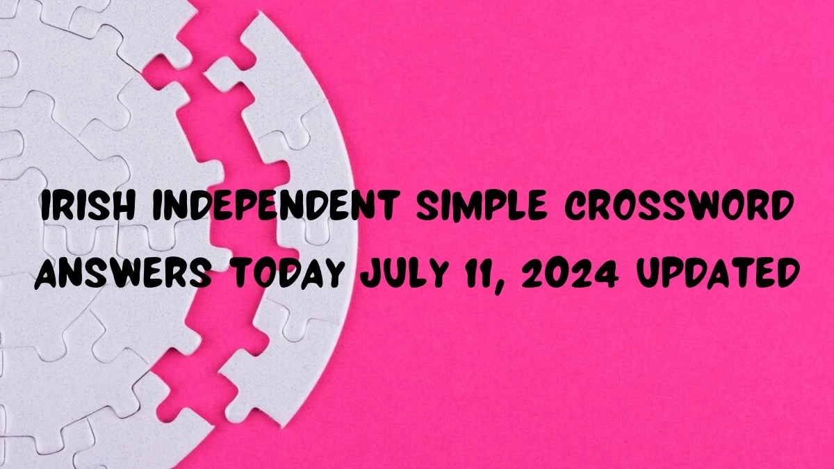 Irish Independent Simple Crossword Answers Today July 11, 2024 Updated