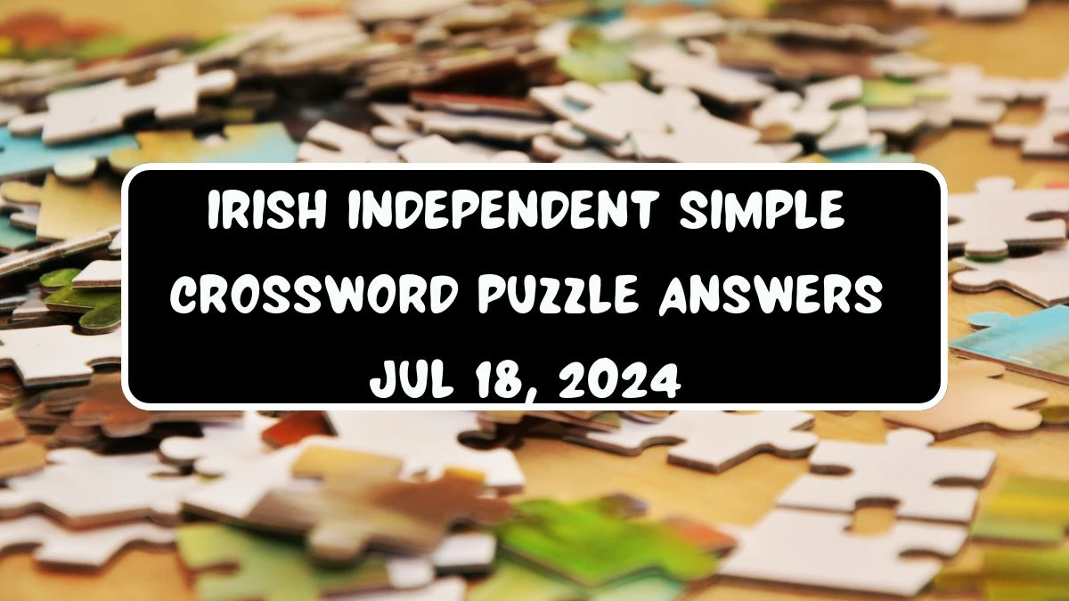 Irish Independent Simple Crossword Puzzle Answers Jul 18, 2024