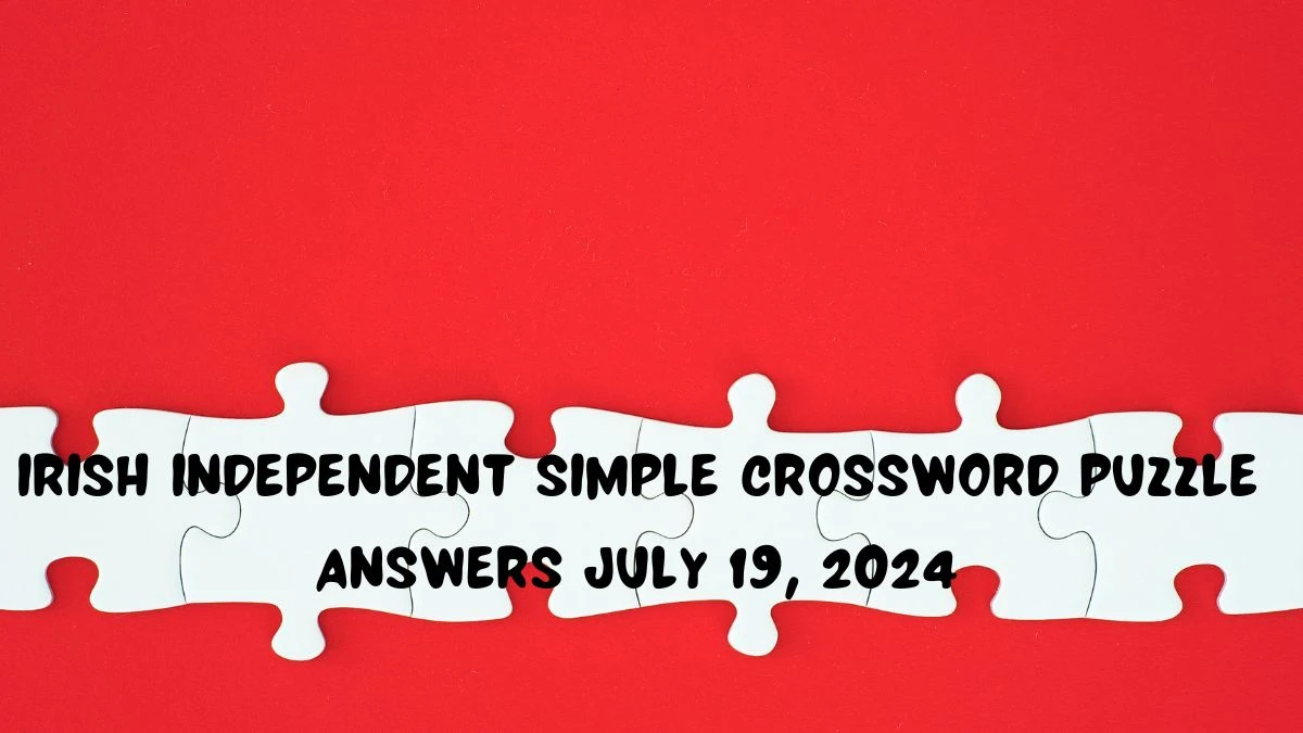 Irish Independent Simple Crossword Puzzle Answers July 19, 2024