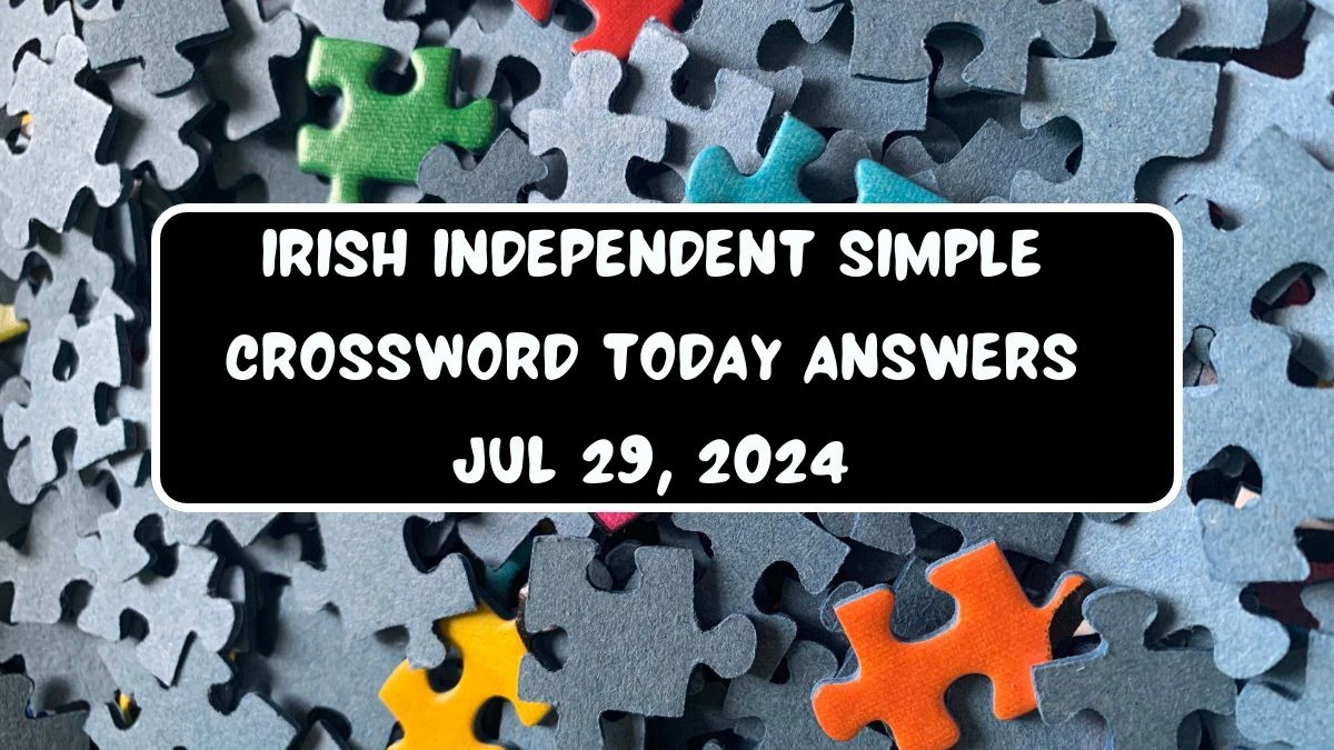 Irish Independent Simple Crossword Today answers Jul 29, 2024