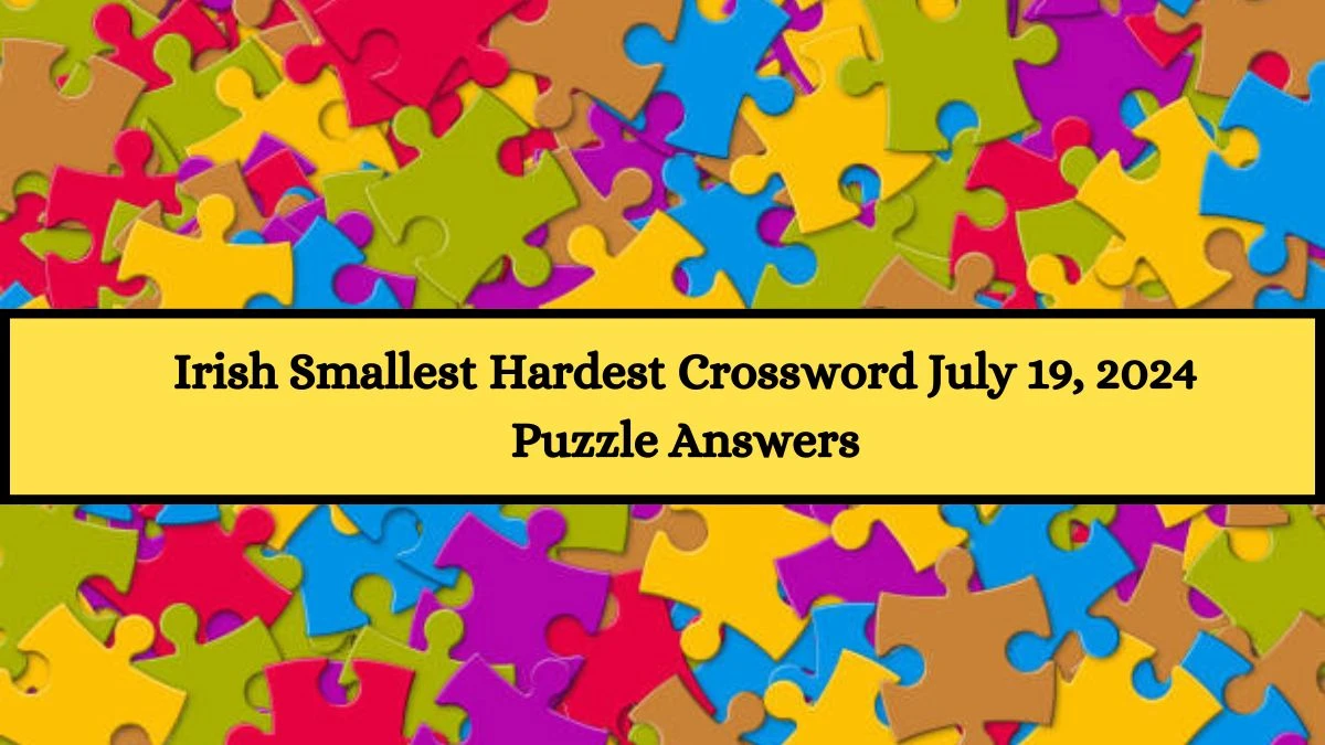 Irish Smallest Hardest Crossword July 19, 2024 Puzzle Answers