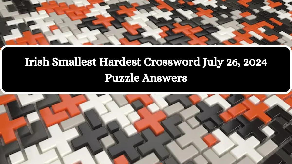 Irish Smallest Hardest Crossword July 26, 2024 Puzzle Answers