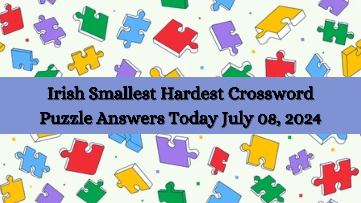 Irish Smallest Hardest Crossword Puzzle Answers Today July 08, 2024