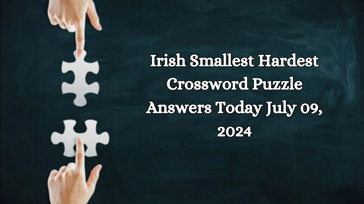 Irish Smallest Hardest Crossword Puzzle Answers Today July 09, 2024