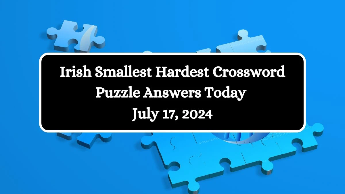 Irish Smallest Hardest Crossword Puzzle Answers Today July 17, 2024