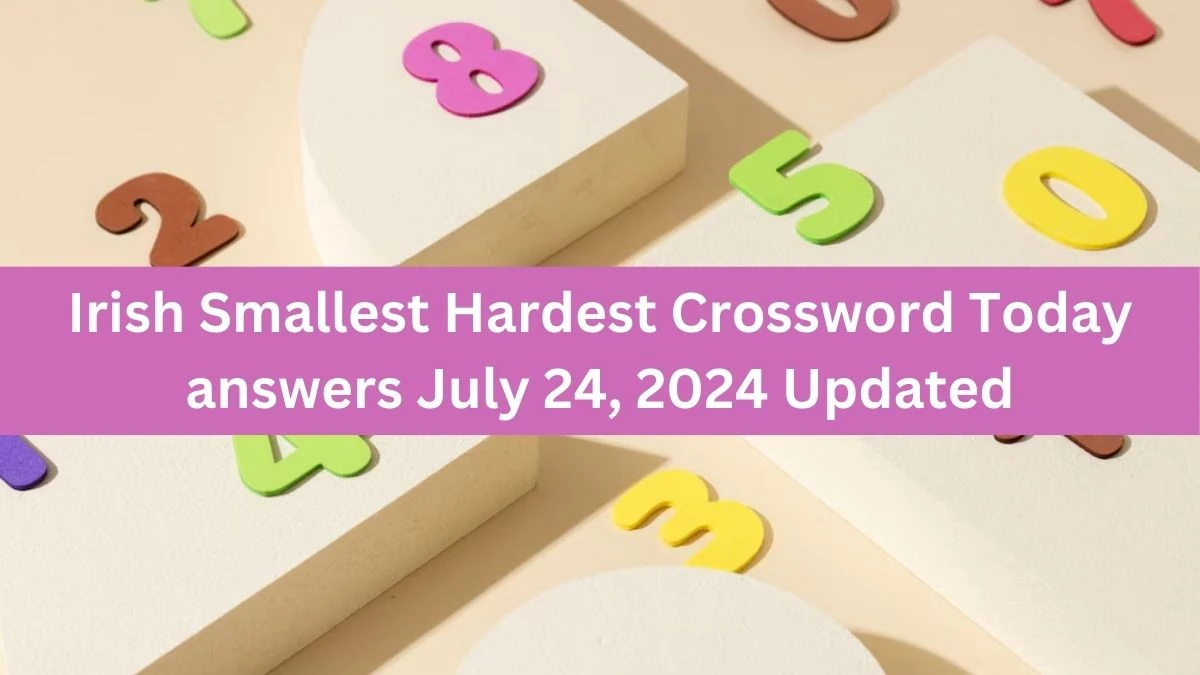 Irish Smallest Hardest Crossword Today answers July 24, 2024 Updated