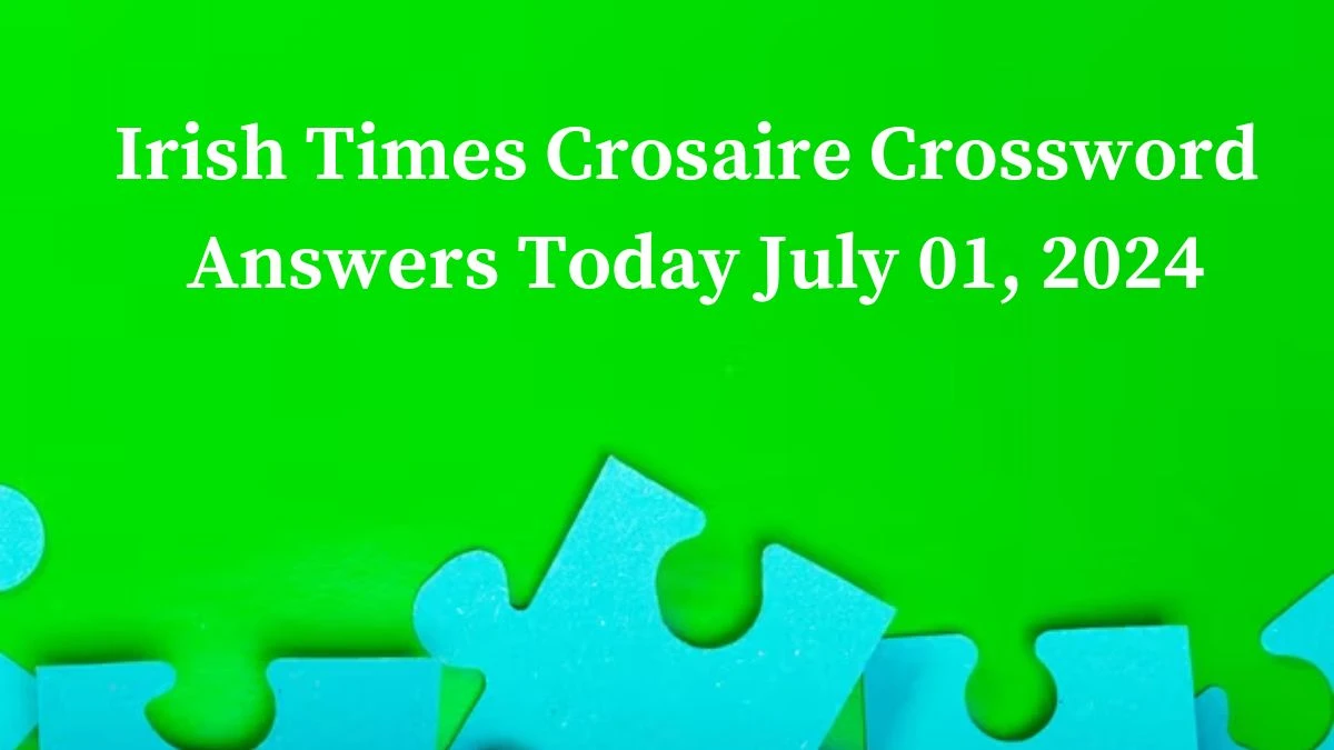 Irish Times Crosaire Crossword Answers Today July 01, 2024 Updated