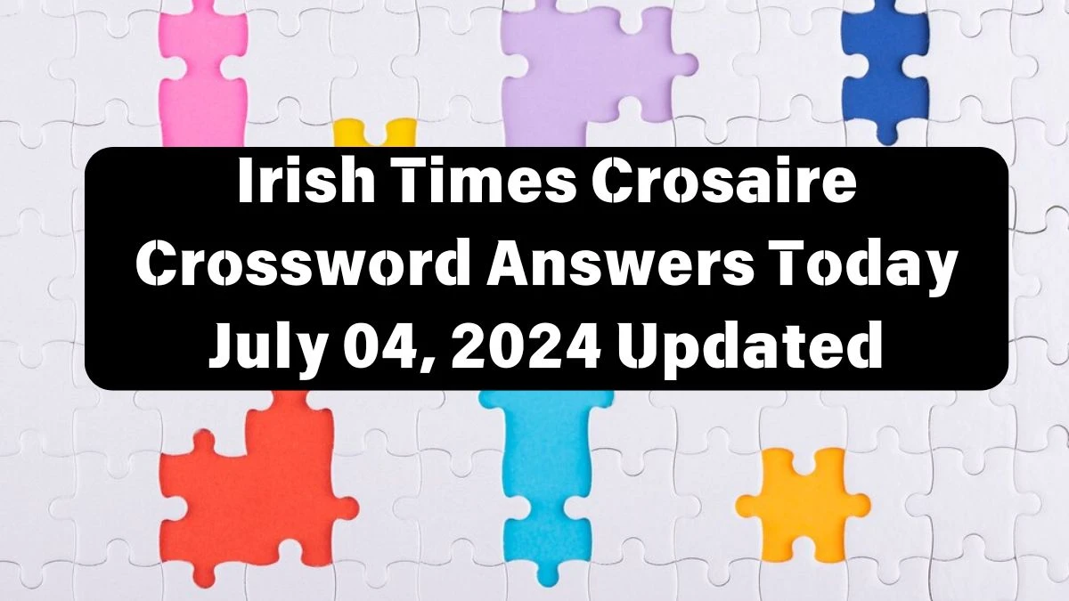 Irish Times Crosaire Crossword Answers Today July 04, 2024 Updated