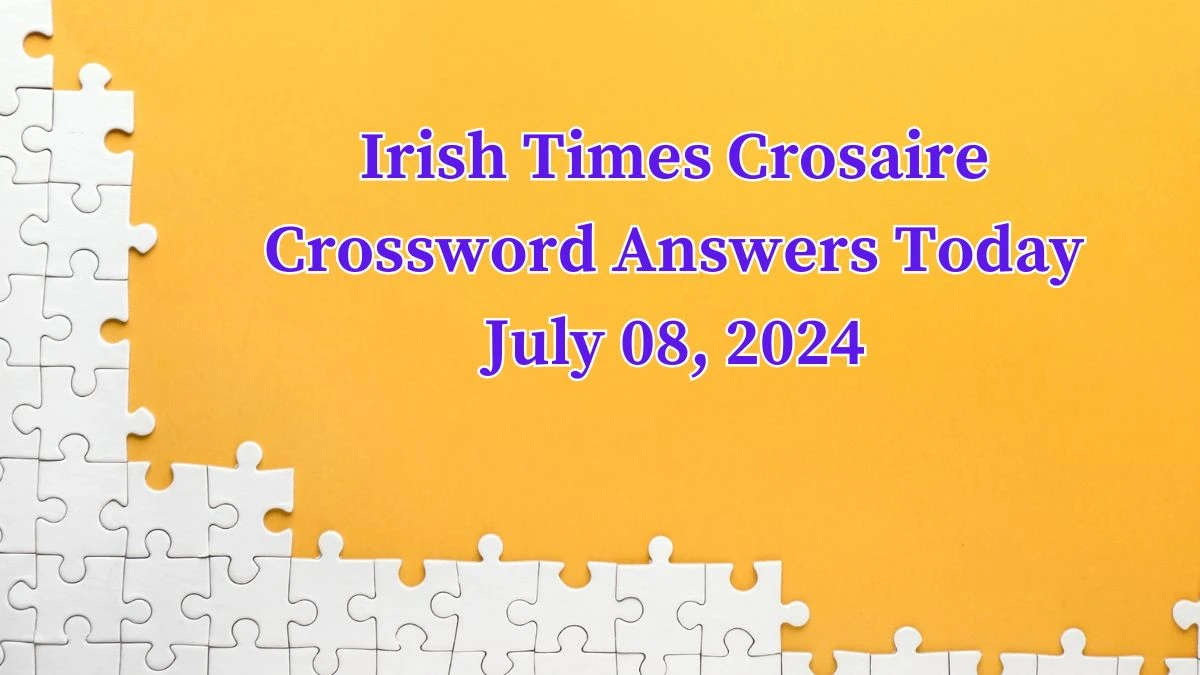 Irish Times Crosaire Crossword Answers Today July 08, 2024 Updated