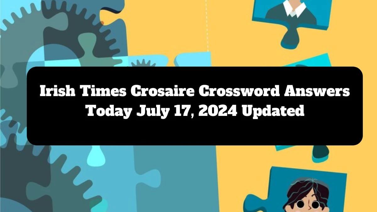 Irish Times Crosaire Crossword Answers Today July 17, 2024 Updated