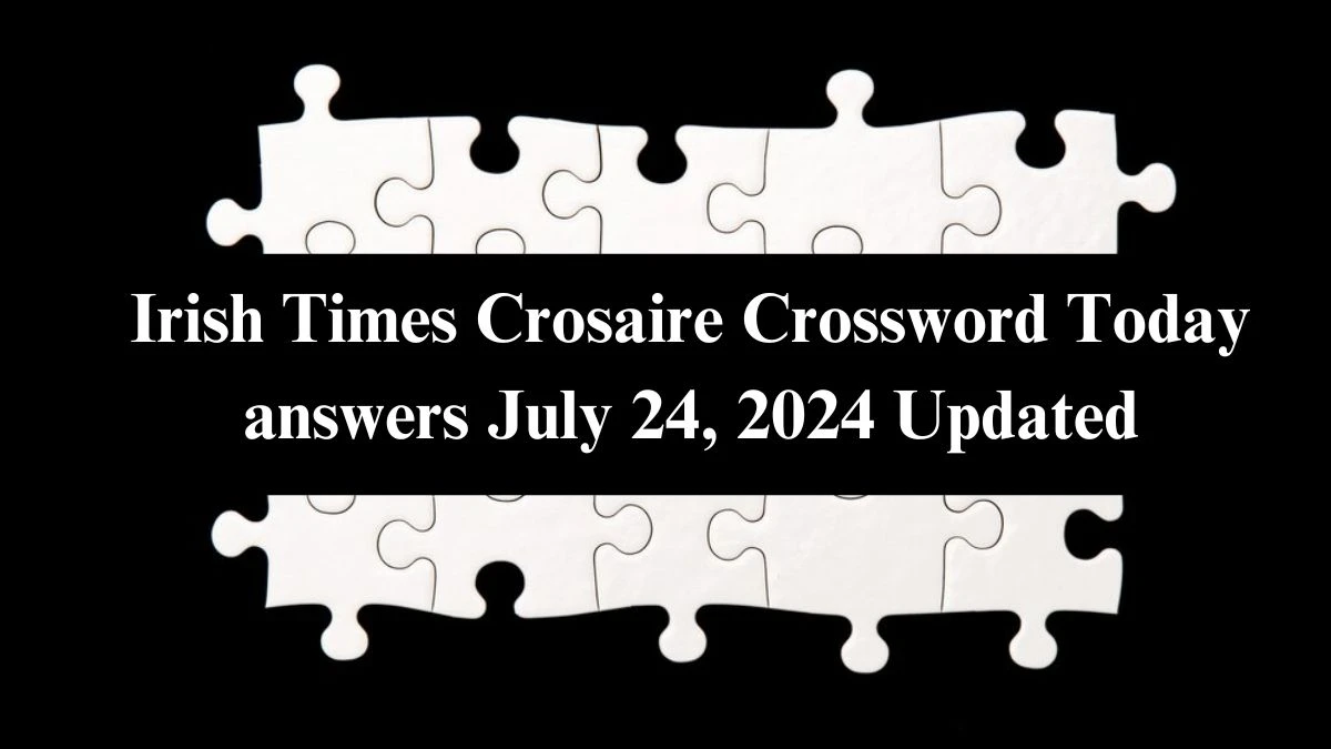 Irish Times Crosaire Crossword Clues and Answers July 24, 2024