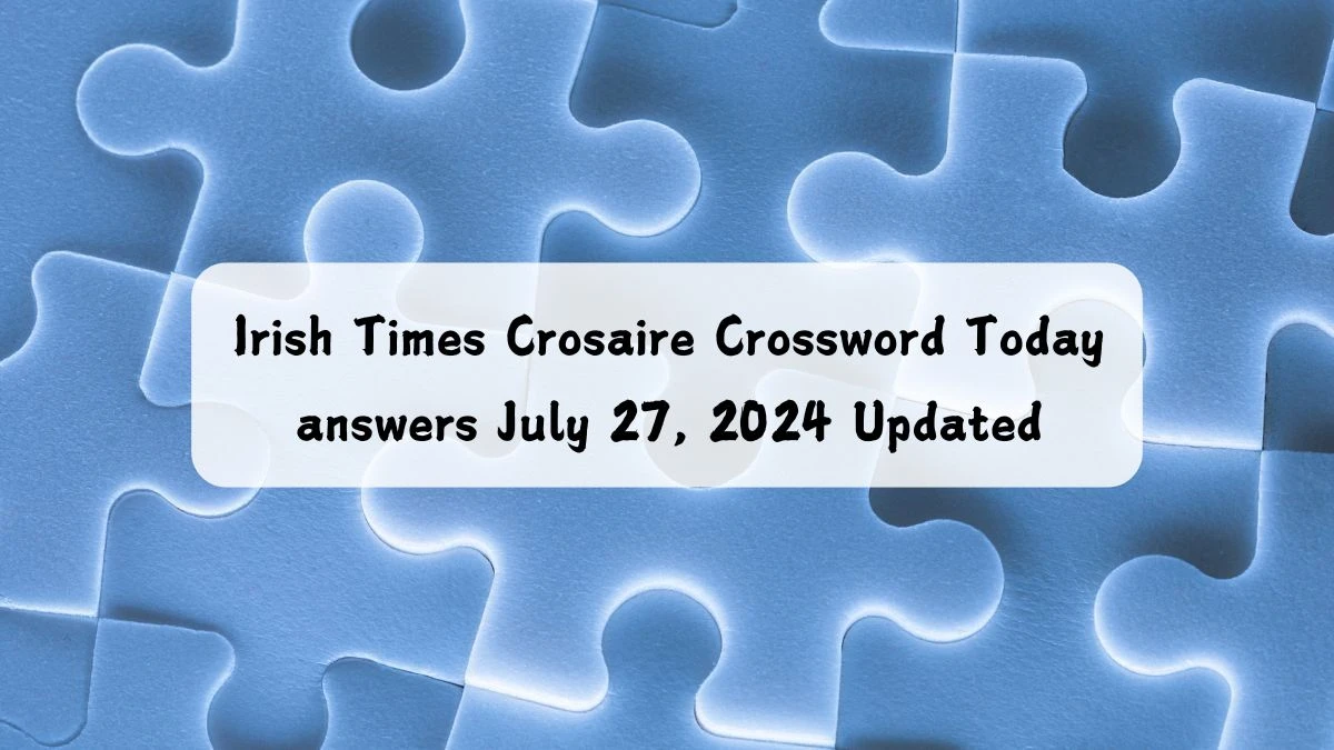 Irish Times Crosaire Crossword Today answers July 27, 2024 Updated