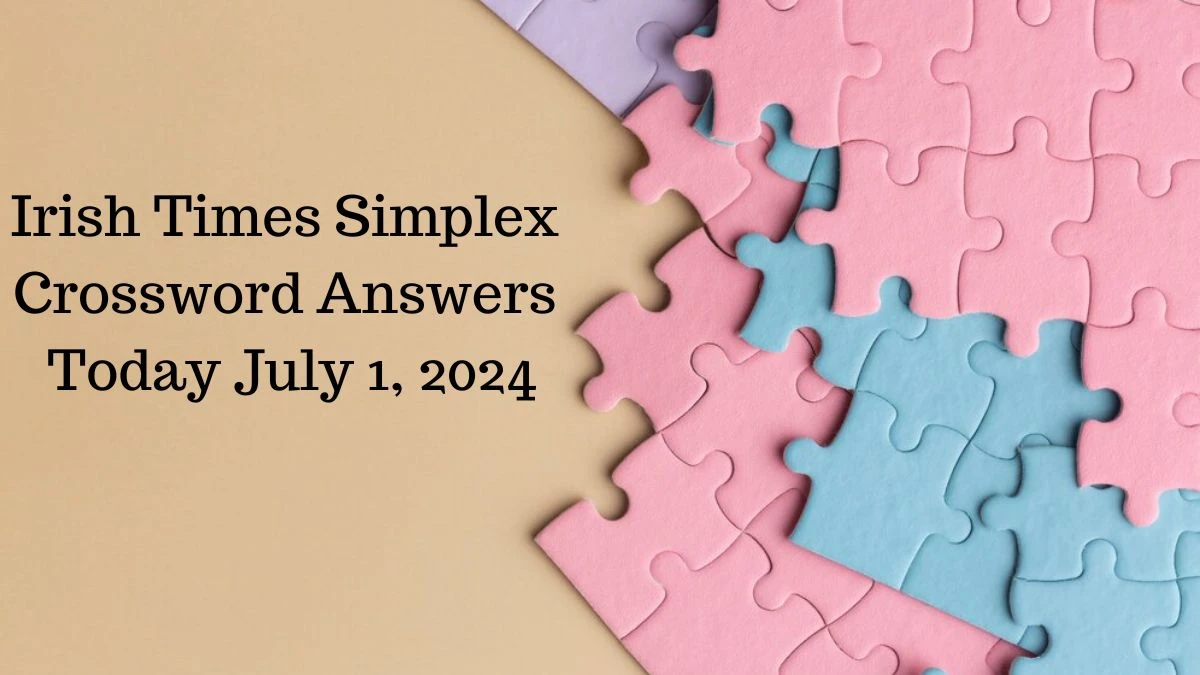 Irish Times Simplex Crossword Answers Today July 1, 2024 Updated