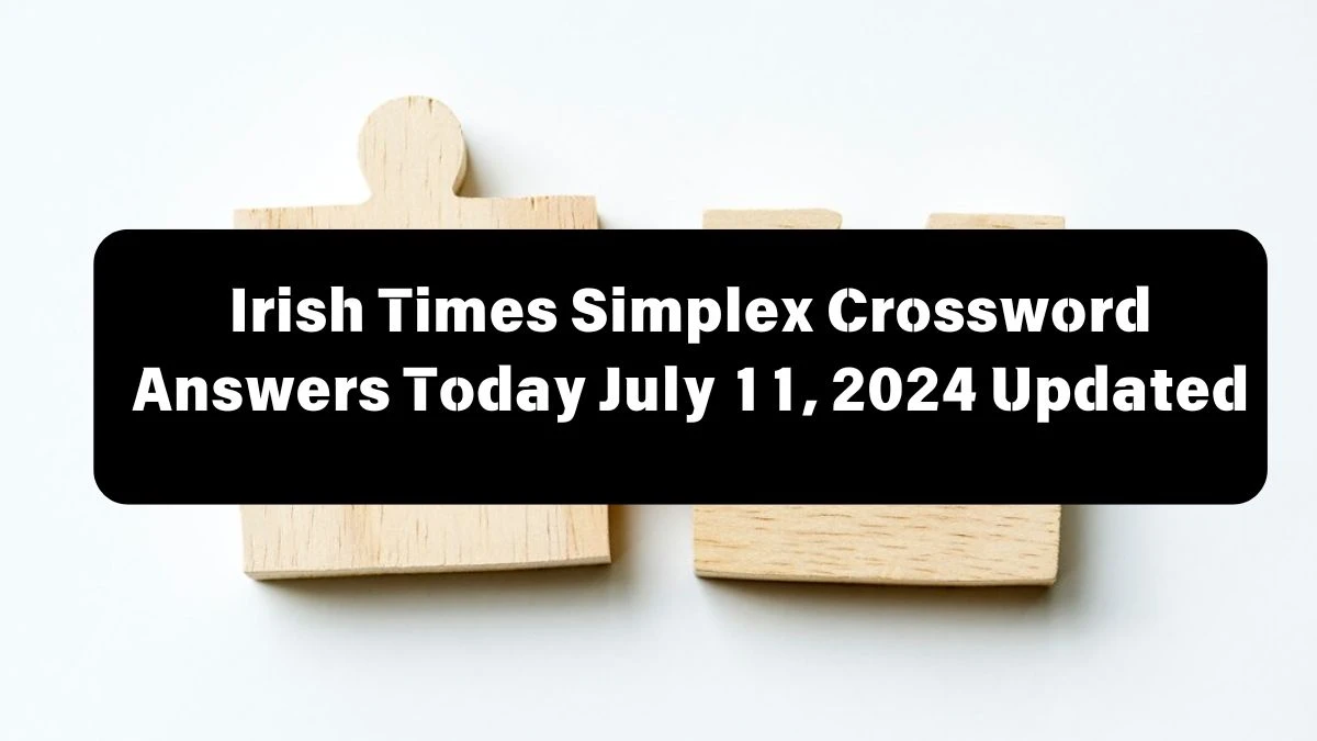 Irish Times Simplex Crossword Answers Today July 11, 2024 Updated