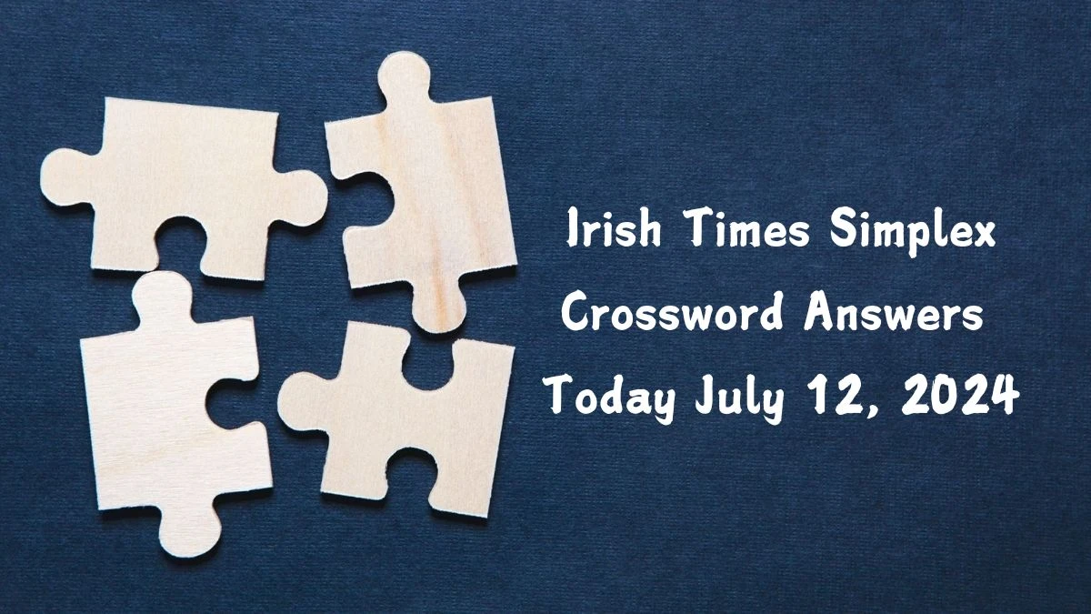 Irish Times Simplex Crossword Answers Today July 12, 2024 Updated