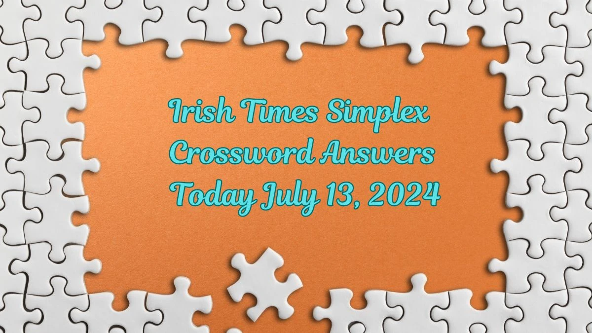 Irish Times Simplex Crossword Answers Today July 13, 2024 Updated