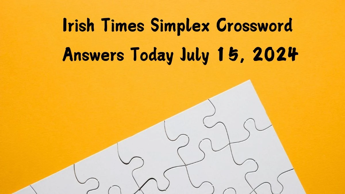 Irish Times Simplex Crossword Answers Today July 15, 2024 Updated