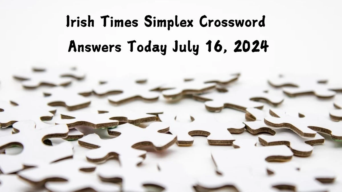 Irish Times Simplex Crossword Answers Today July 16, 2024 Updated