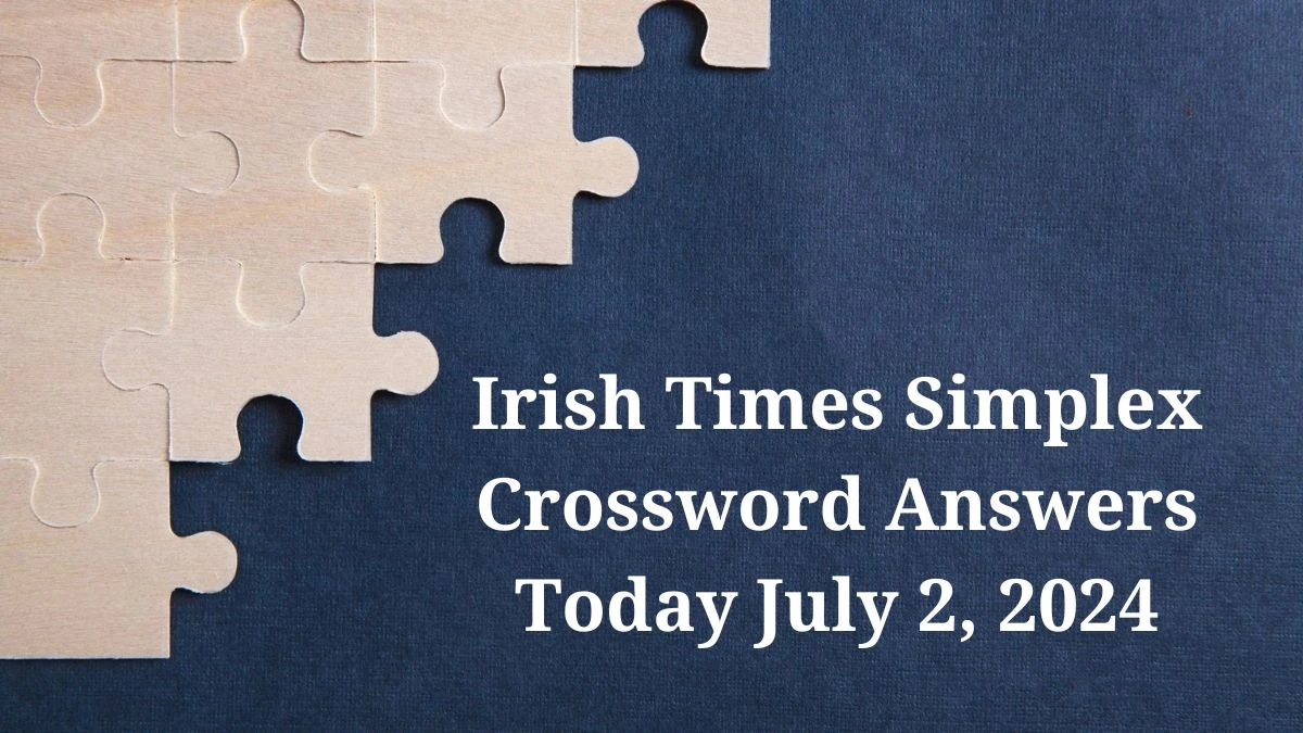 Irish Times Simplex Crossword Answers Today July 2, 2024 Updated