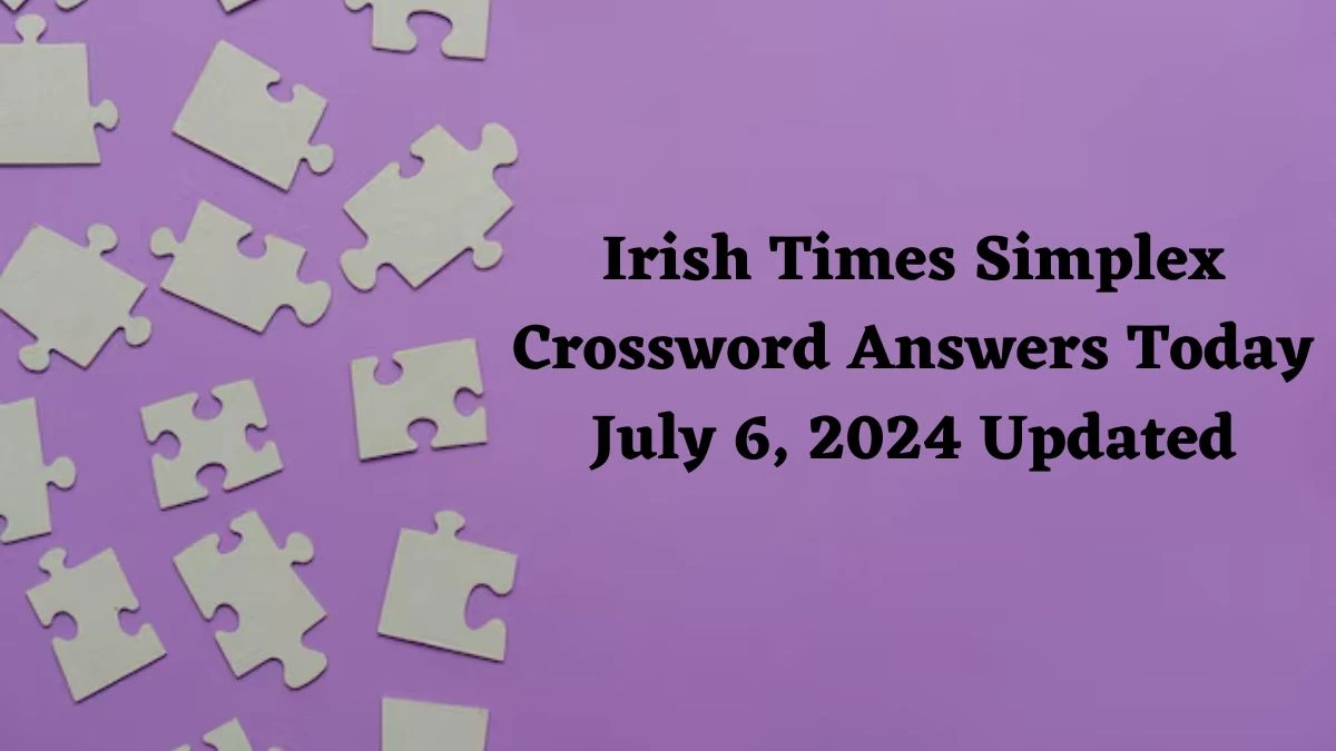 Irish Times Simplex Crossword Answers Today July 6, 2024 Updated