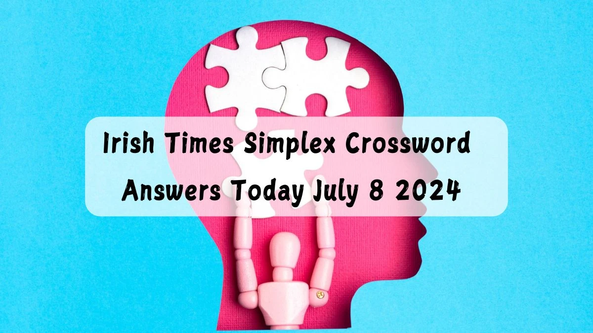 Irish Times Simplex Crossword Answers Today July 8 2024 Updated