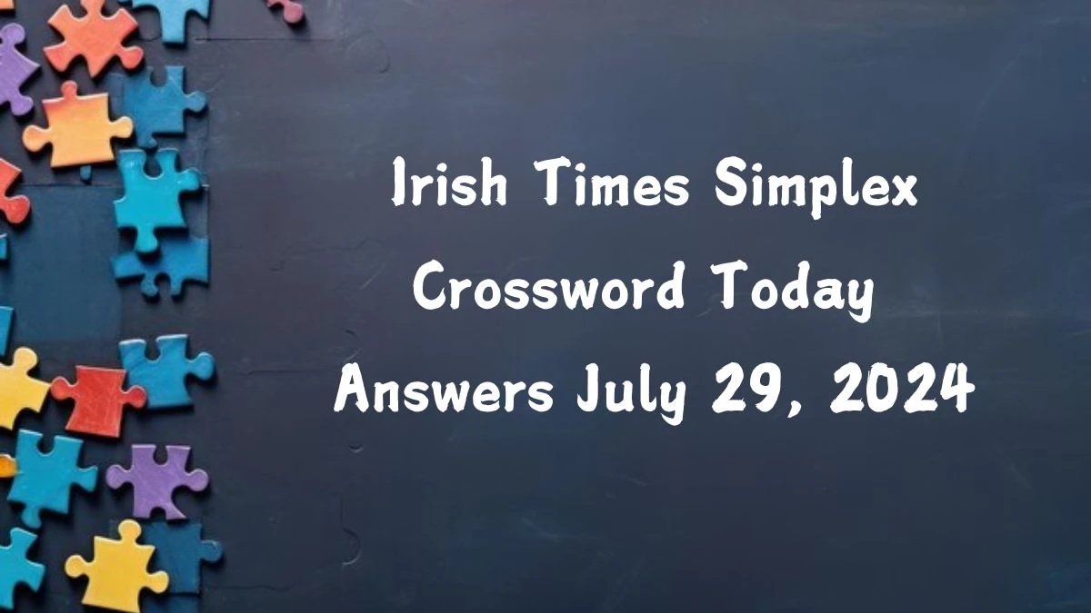 Irish Times Simplex Crossword Today Answers July 29, 2024 Updated