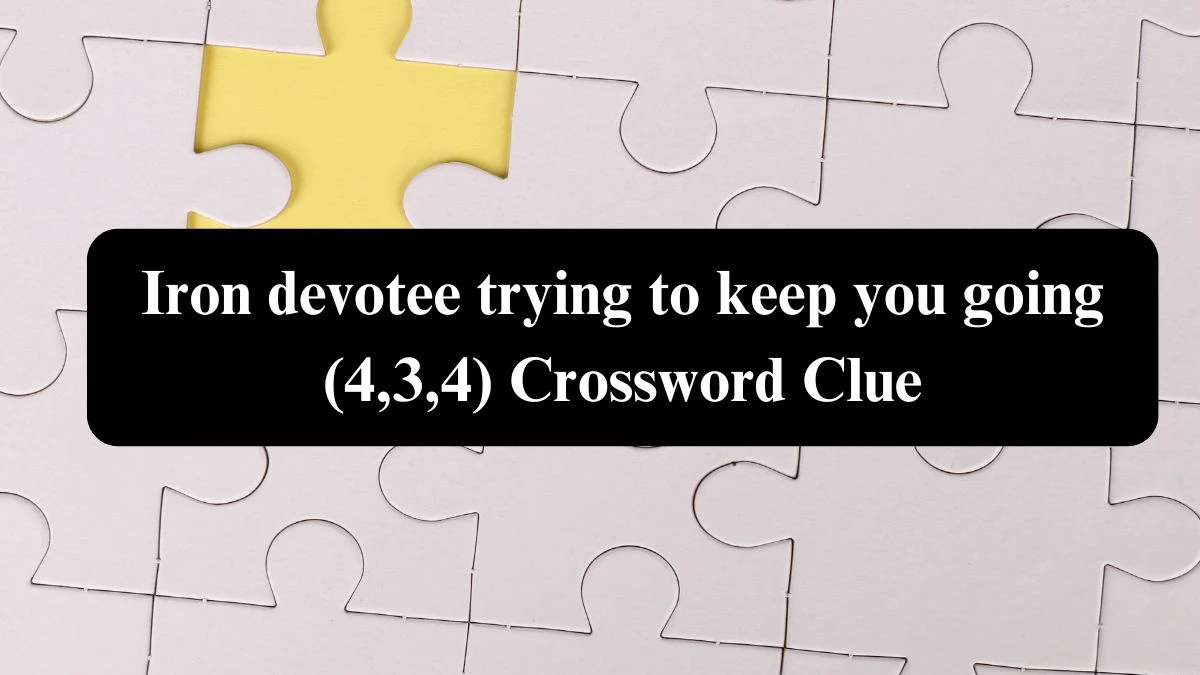 Iron devotee trying to keep you going (4,3,4) Crossword Clue Answers on July 26, 2024