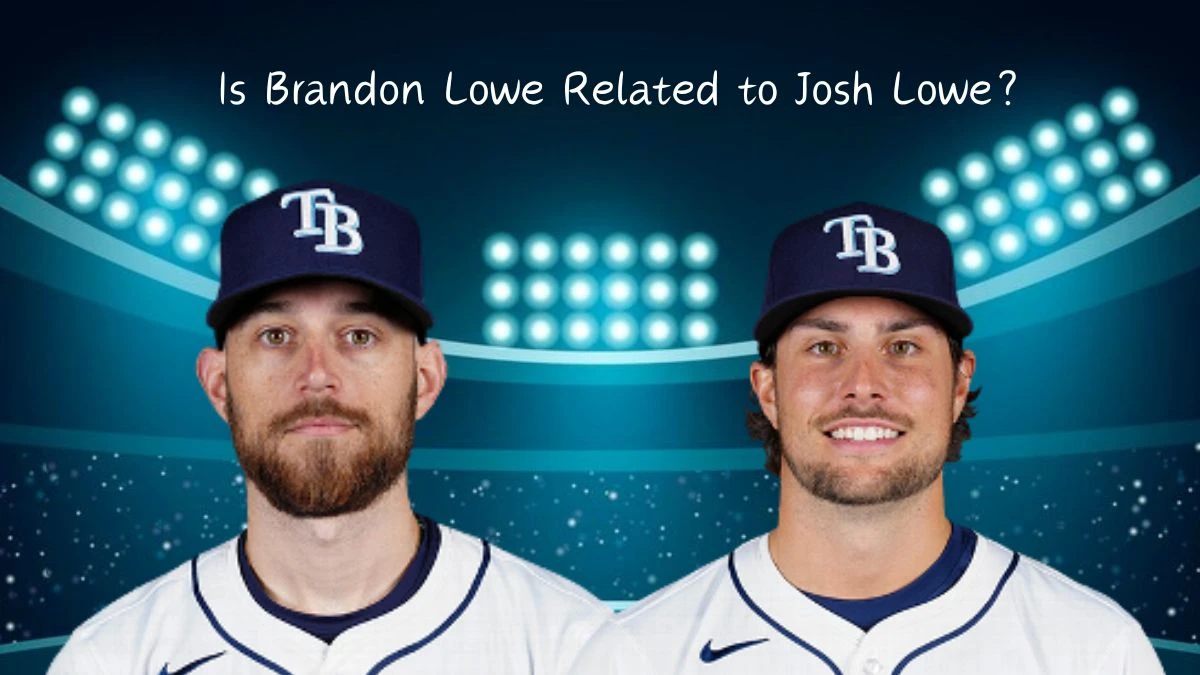 Is Brandon Lowe Related to Josh Lowe? Are Brandon Lowe and Josh Lowe Brothers?