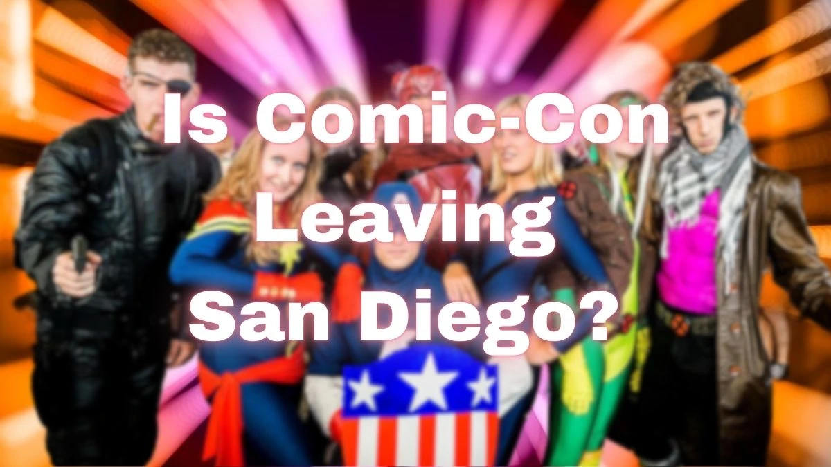 Is Comic Con Leaving San Diego? Schedule Revealed Here